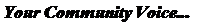 Text Box: Your Community Voice...